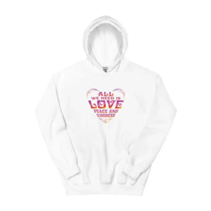 All We Need Is Love Peace and Kindness Hoodie